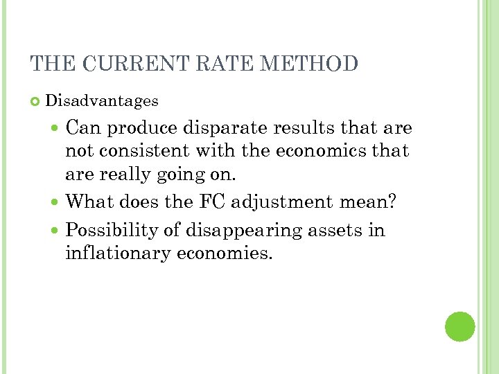 THE CURRENT RATE METHOD Disadvantages Can produce disparate results that are not consistent with