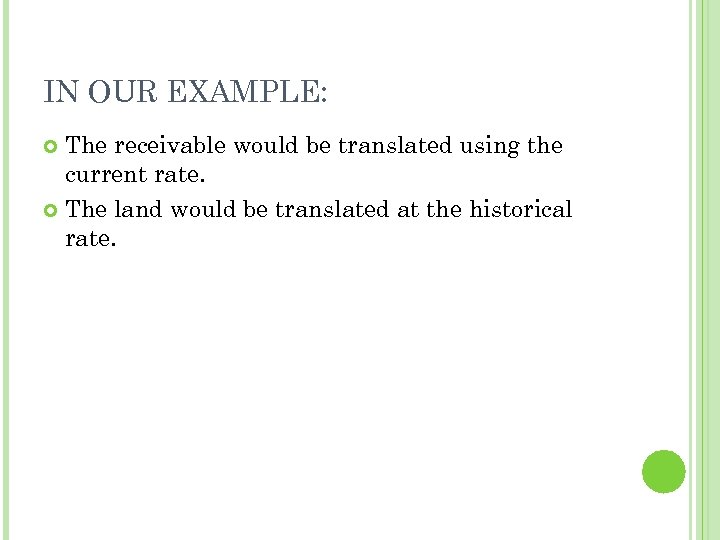 IN OUR EXAMPLE: The receivable would be translated using the current rate. The land