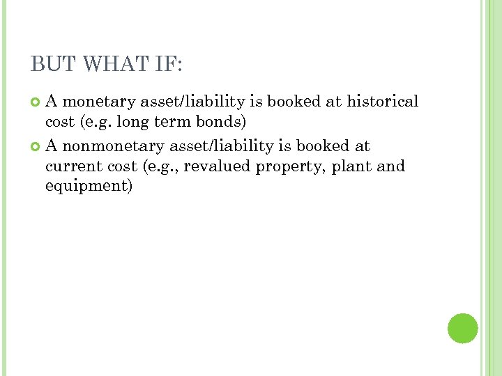 BUT WHAT IF: A monetary asset/liability is booked at historical cost (e. g. long