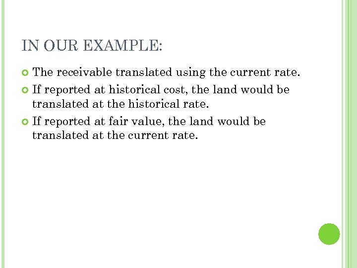 IN OUR EXAMPLE: The receivable translated using the current rate. If reported at historical