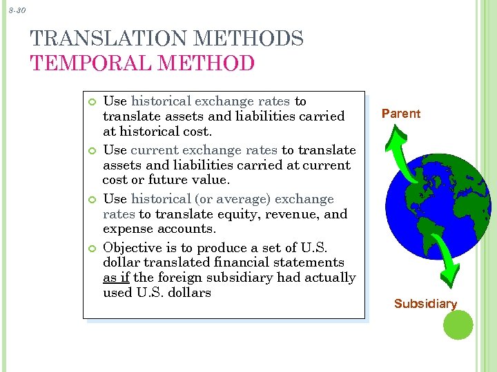 8 -30 TRANSLATION METHODS TEMPORAL METHOD Use historical exchange rates to translate assets and