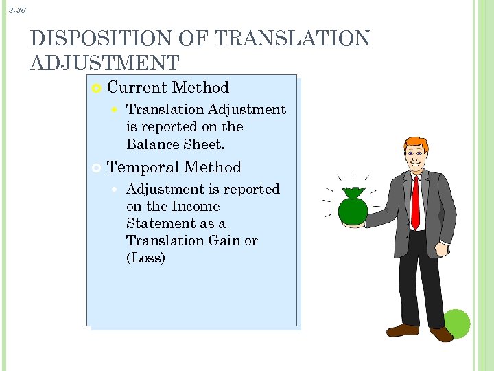 8 -36 DISPOSITION OF TRANSLATION ADJUSTMENT Current Method Translation Adjustment is reported on the