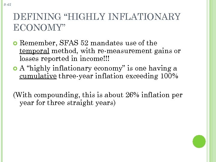 8 -45 DEFINING “HIGHLY INFLATIONARY ECONOMY” Remember, SFAS 52 mandates use of the temporal