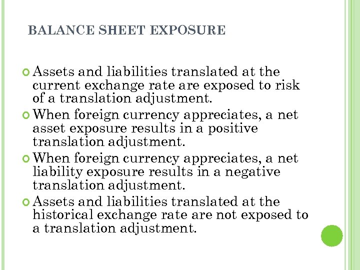 BALANCE SHEET EXPOSURE Assets and liabilities translated at the current exchange rate are exposed