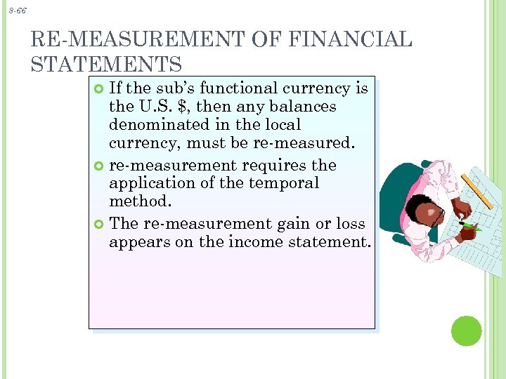 8 -66 RE-MEASUREMENT OF FINANCIAL STATEMENTS If the sub’s functional currency is the U.