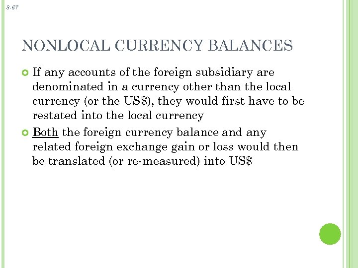 8 -67 NONLOCAL CURRENCY BALANCES If any accounts of the foreign subsidiary are denominated