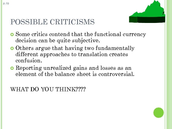 8 -70 POSSIBLE CRITICISMS Some critics contend that the functional currency decision can be