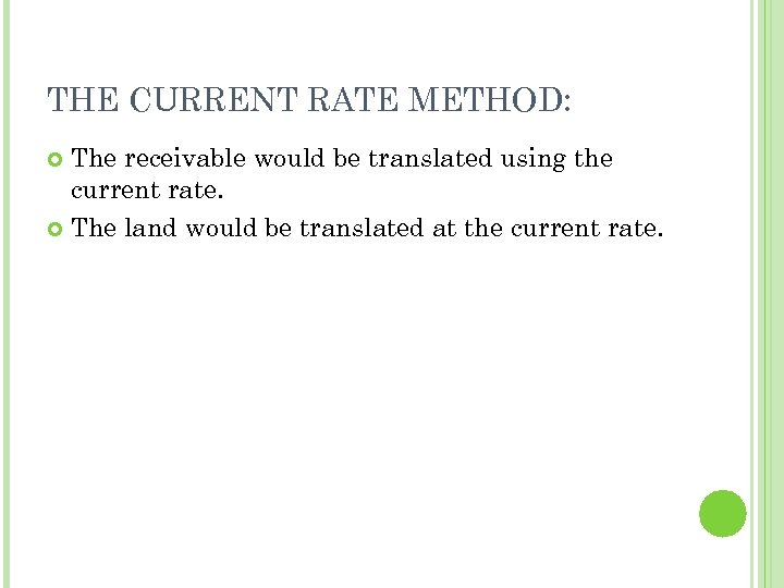 THE CURRENT RATE METHOD: The receivable would be translated using the current rate. The