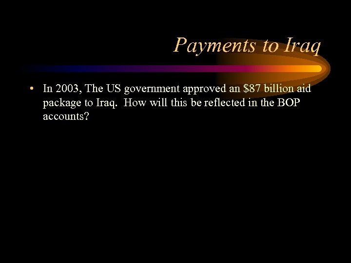 Payments to Iraq • In 2003, The US government approved an $87 billion aid