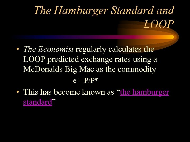 The Hamburger Standard and LOOP • The Economist regularly calculates the LOOP predicted exchange