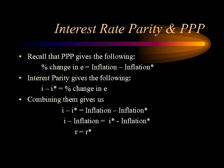 Interest Rate Parity & PPP • Recall that PPP gives the following: % change