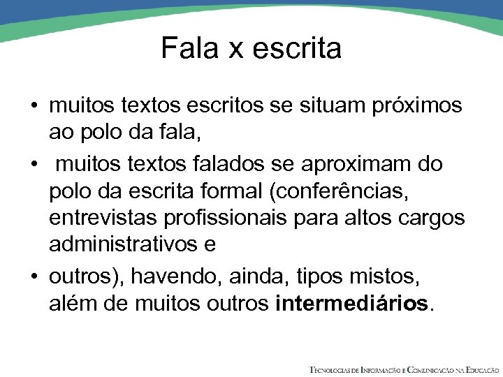 Fala x escrita • muitos textos escritos se situam próximos ao polo da fala,
