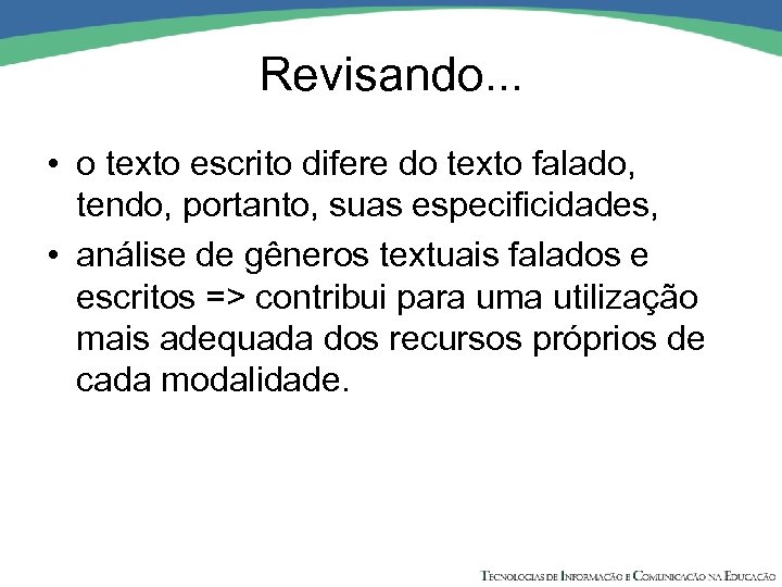 Revisando. . . • o texto escrito difere do texto falado, tendo, portanto, suas