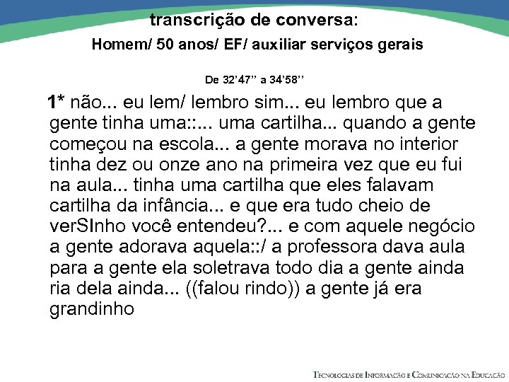 transcrição de conversa: Homem/ 50 anos/ EF/ auxiliar serviços gerais De 32’ 47’’ a