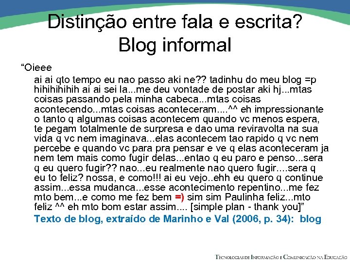 Distinção entre fala e escrita? Blog informal “Oieee ai ai qto tempo eu nao