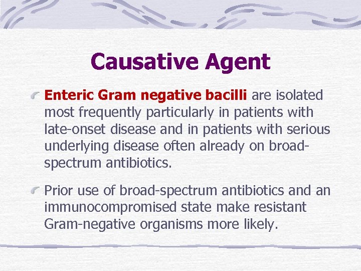 Causative Agent Enteric Gram negative bacilli are isolated most frequently particularly in patients with