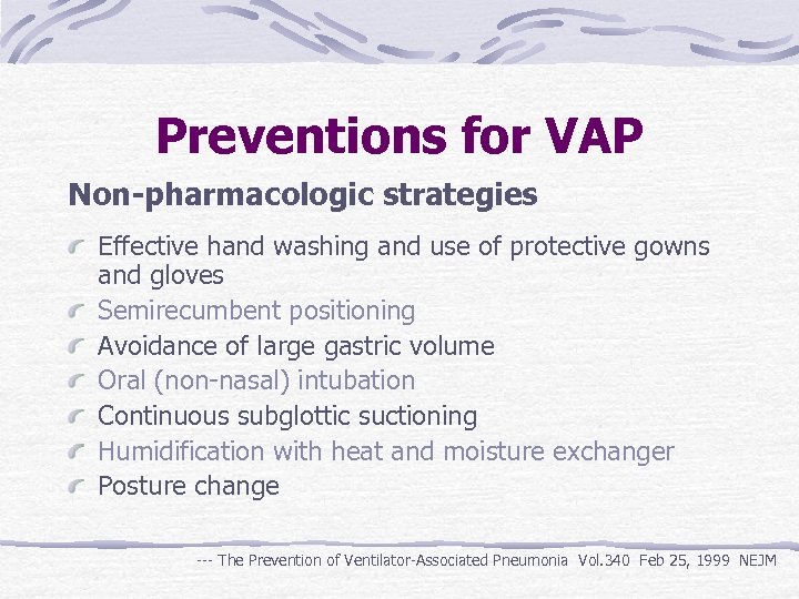 Preventions for VAP Non-pharmacologic strategies Effective hand washing and use of protective gowns and