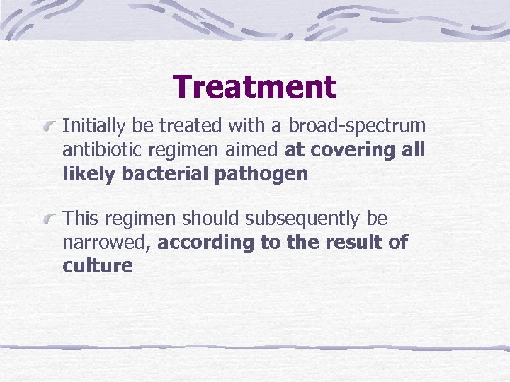 Treatment Initially be treated with a broad-spectrum antibiotic regimen aimed at covering all likely