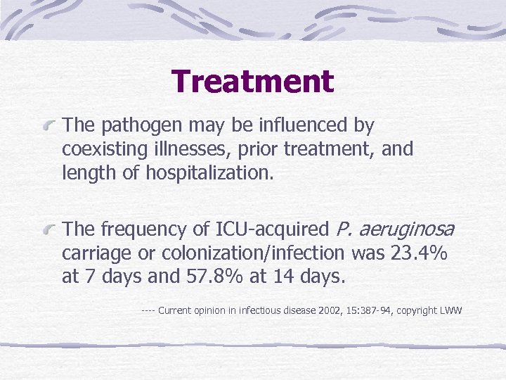 Treatment The pathogen may be influenced by coexisting illnesses, prior treatment, and length of