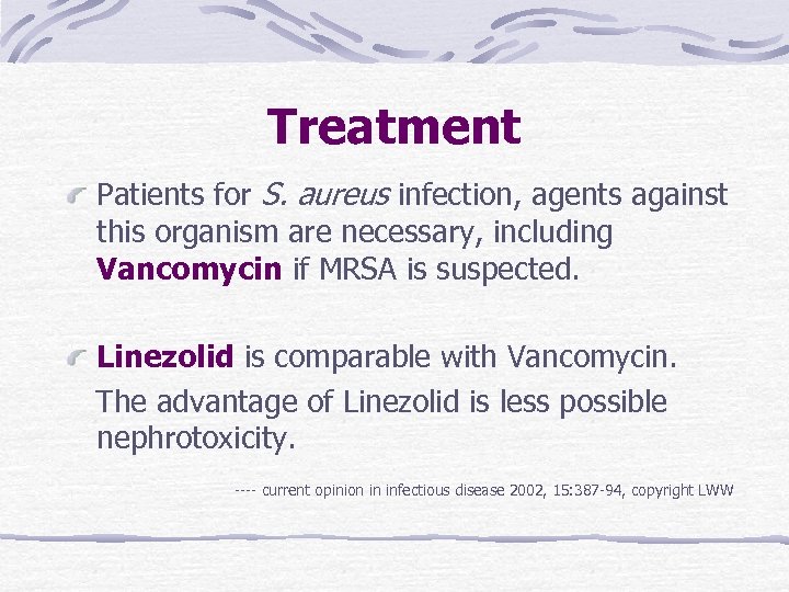 Treatment Patients for S. aureus infection, agents against this organism are necessary, including Vancomycin