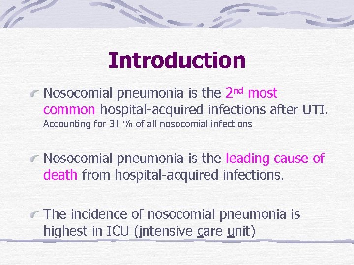 Introduction Nosocomial pneumonia is the 2 nd most common hospital-acquired infections after UTI. Accounting