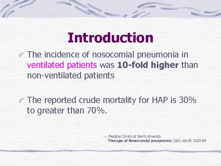 Introduction The incidence of nosocomial pneumonia in ventilated patients was 10 -fold higher than