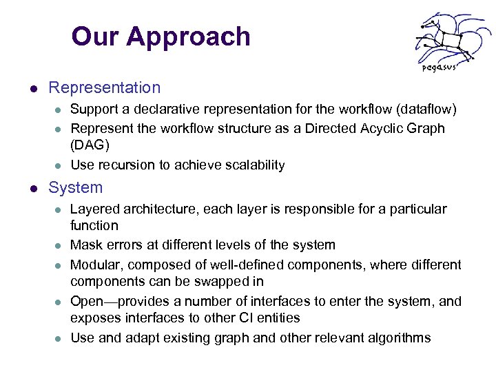 Our Approach l Representation l l Support a declarative representation for the workflow (dataflow)