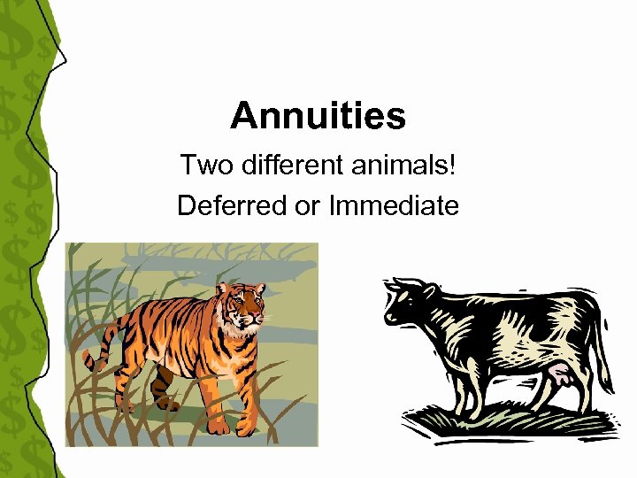 Annuities Two different animals! Deferred or Immediate 