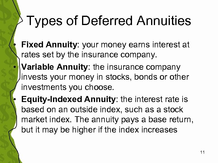 Types of Deferred Annuities • Fixed Annuity: your money earns interest at rates set
