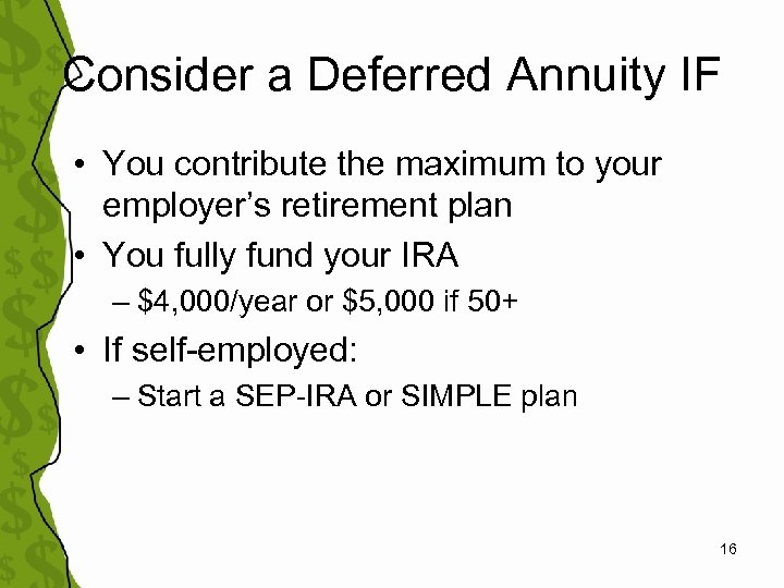 Consider a Deferred Annuity IF • You contribute the maximum to your employer’s retirement