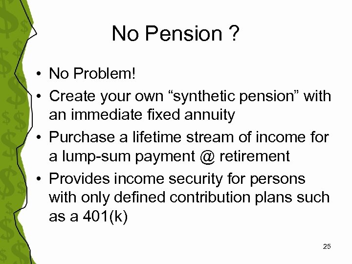 No Pension ? • No Problem! • Create your own “synthetic pension” with an