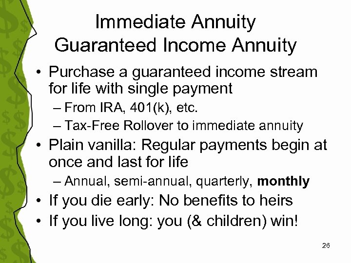 Immediate Annuity Guaranteed Income Annuity • Purchase a guaranteed income stream for life with