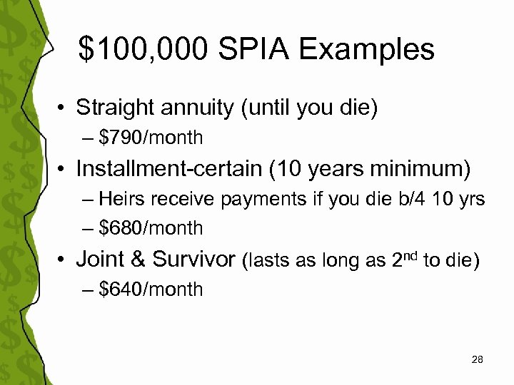 $100, 000 SPIA Examples • Straight annuity (until you die) – $790/month • Installment-certain