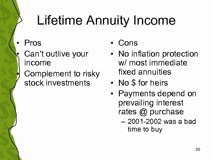 Lifetime Annuity Income • Pros • Can’t outlive your income • Complement to risky