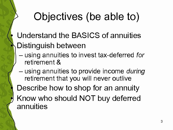 Objectives (be able to) • Understand the BASICS of annuities • Distinguish between –