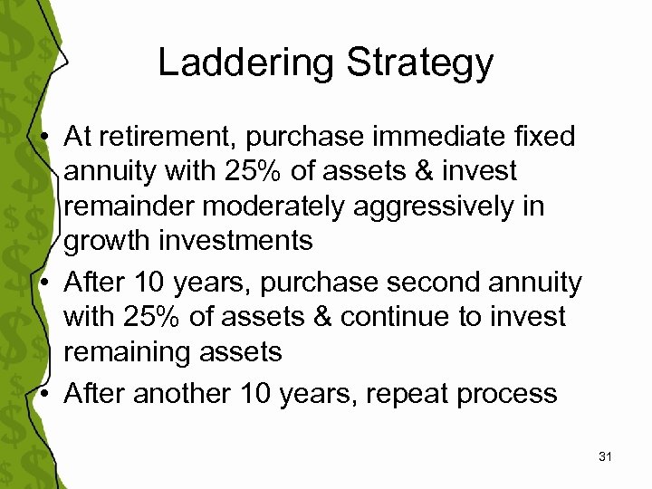 Laddering Strategy • At retirement, purchase immediate fixed annuity with 25% of assets &