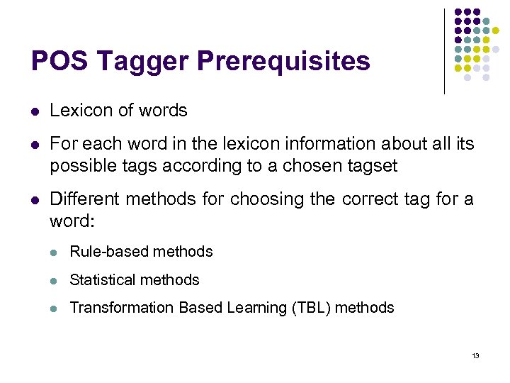 POS Tagger Prerequisites l Lexicon of words l For each word in the lexicon