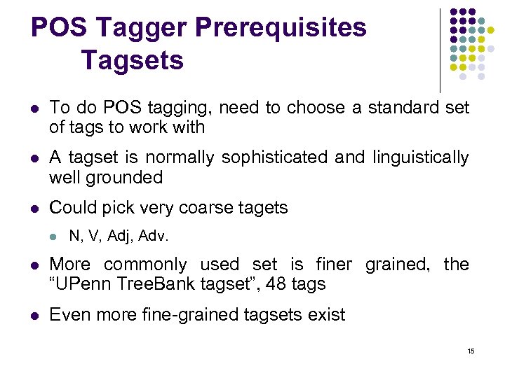 POS Tagger Prerequisites Tagsets l To do POS tagging, need to choose a standard