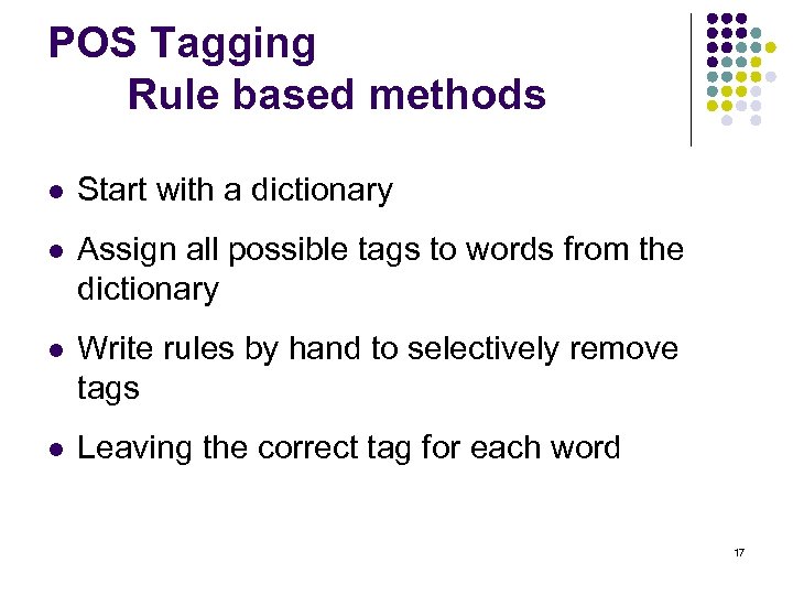 POS Tagging Rule based methods l Start with a dictionary l Assign all possible