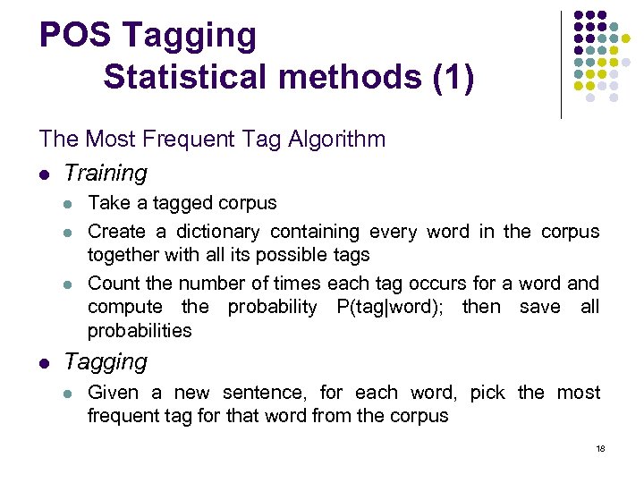 POS Tagging Statistical methods (1) The Most Frequent Tag Algorithm l Training l l