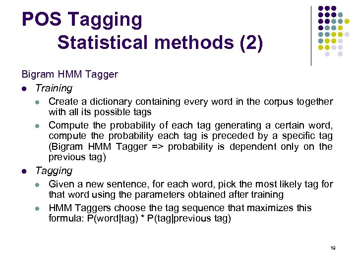 POS Tagging Statistical methods (2) Bigram HMM Tagger l Training l Create a dictionary