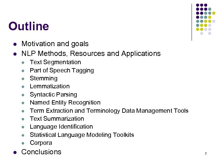 Outline l l Motivation and goals NLP Methods, Resources and Applications l l l