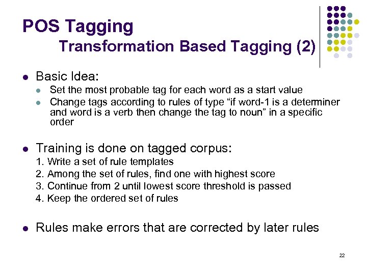 POS Tagging Transformation Based Tagging (2) l Basic Idea: l l l Set the