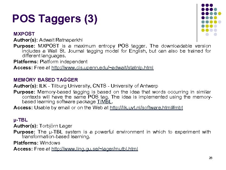 POS Taggers (3) MXPOST Author(s): Adwait Ratnaparkhi Purpose: MXPOST is a maximum entropy POS