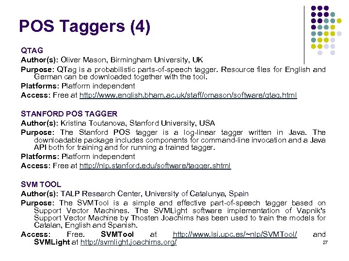 POS Taggers (4) QTAG Author(s): Oliver Mason, Birmingham University, UK Purpose: QTag is a