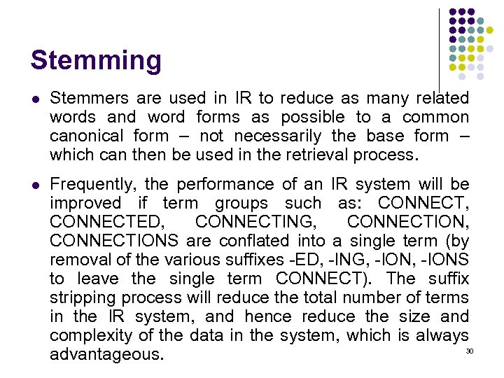 Stemming l Stemmers are used in IR to reduce as many related words and