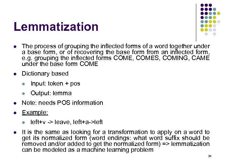 Lemmatization l The process of grouping the inflected forms of a word together under