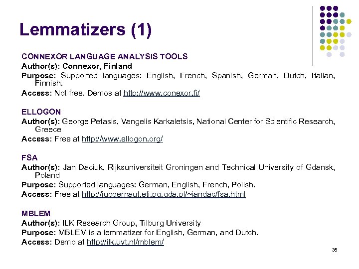 Lemmatizers (1) CONNEXOR LANGUAGE ANALYSIS TOOLS Author(s): Connexor, Finland Purpose: Supported languages: English, French,