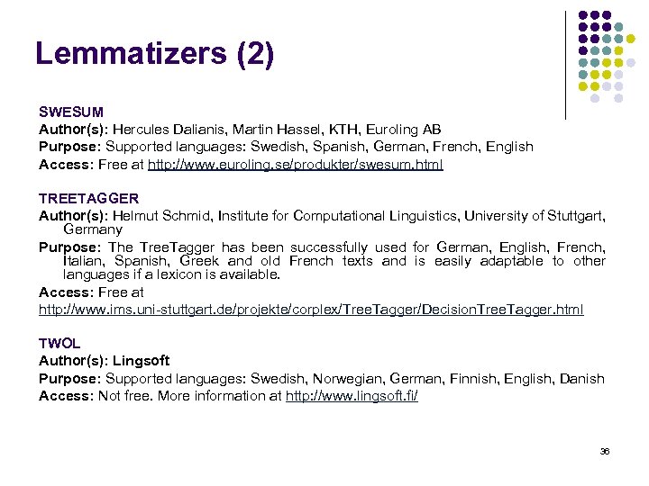 Lemmatizers (2) SWESUM Author(s): Hercules Dalianis, Martin Hassel, KTH, Euroling AB Purpose: Supported languages: