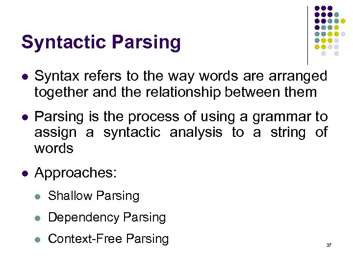 Syntactic Parsing l Syntax refers to the way words are arranged together and the